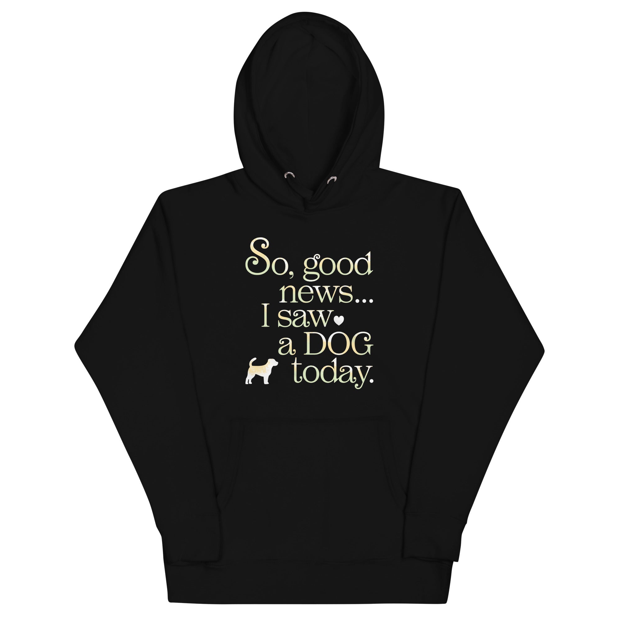 So Good News I Saw A Dog Today Unisex Hoodie