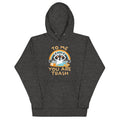 To Me You Are Trash Unisex Hoodie