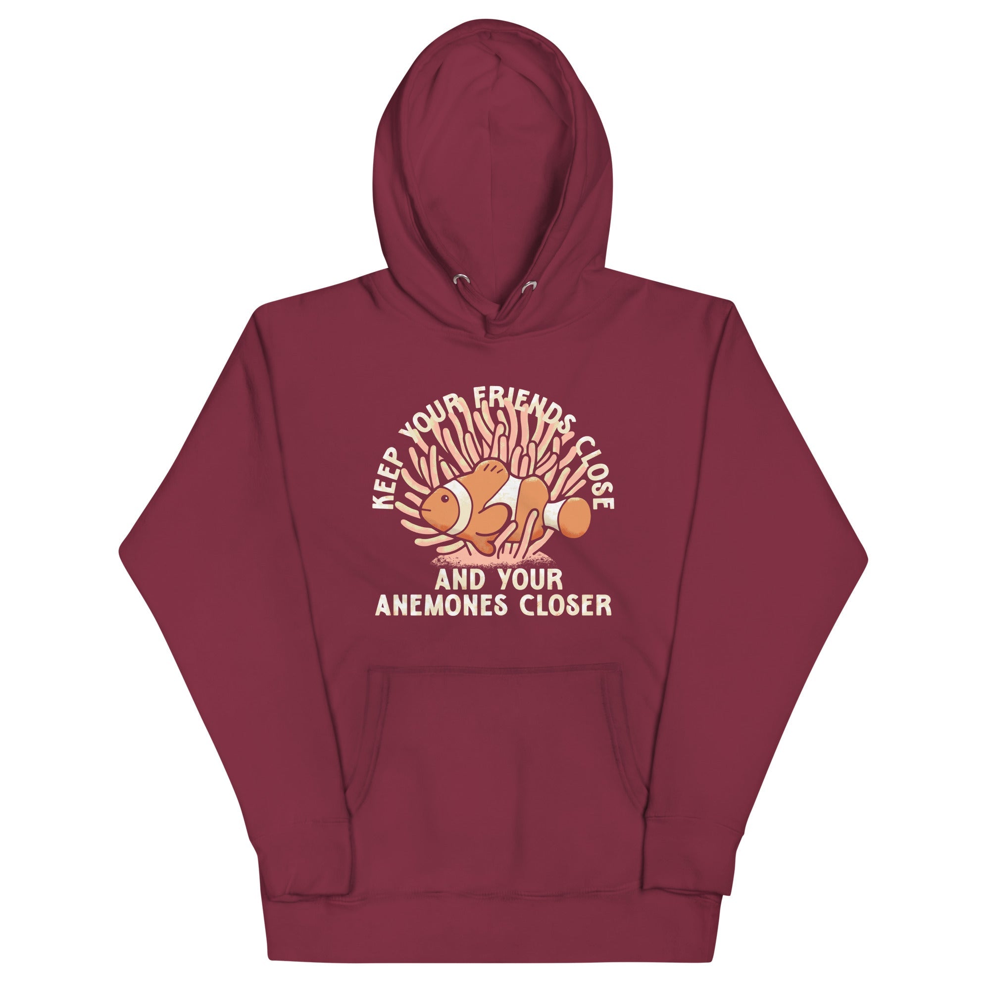 Keep Your Friends Close And Your Anemones Closer Unisex Hoodie