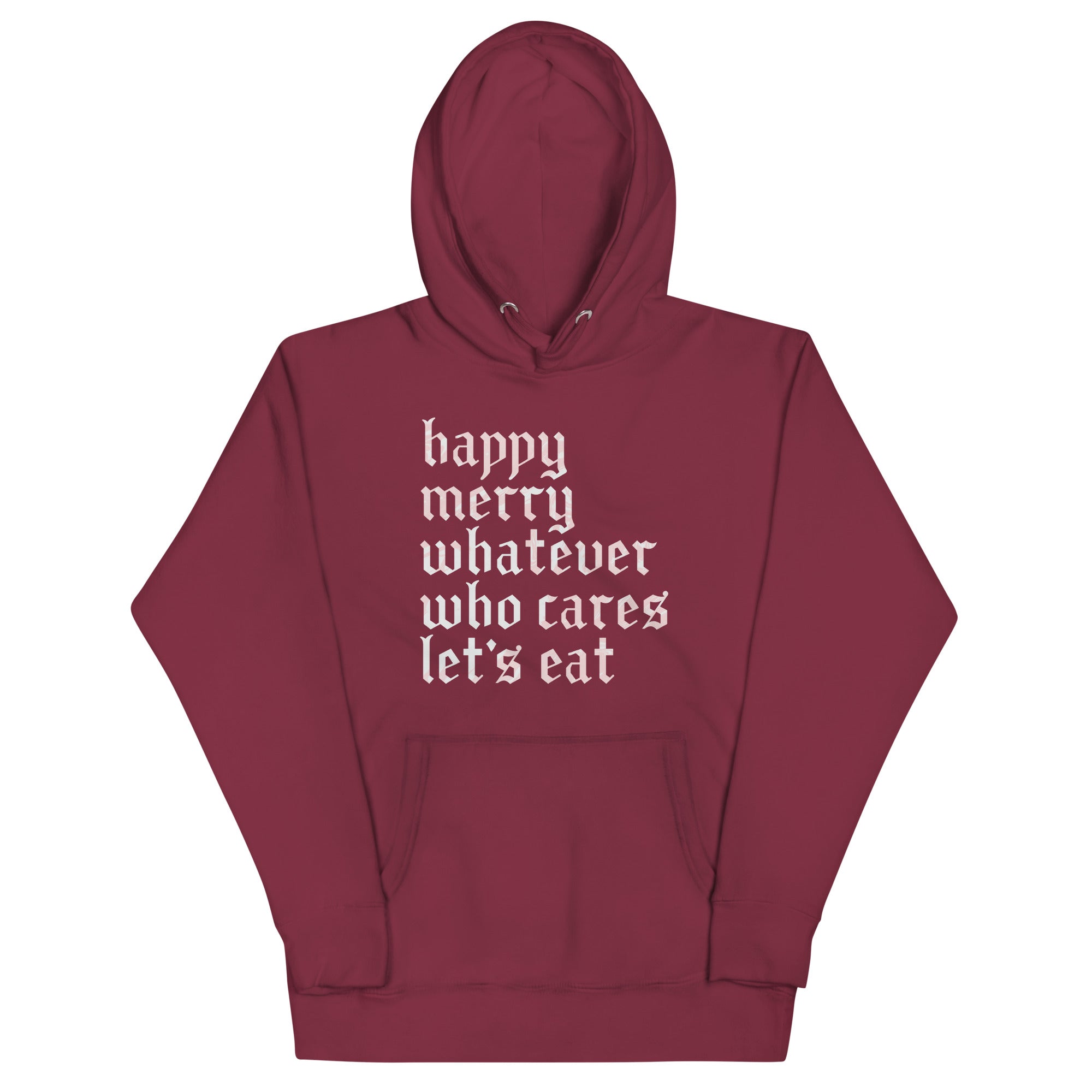 Happy Merry Whatever Who Cares Let's Eat Unisex Hoodie