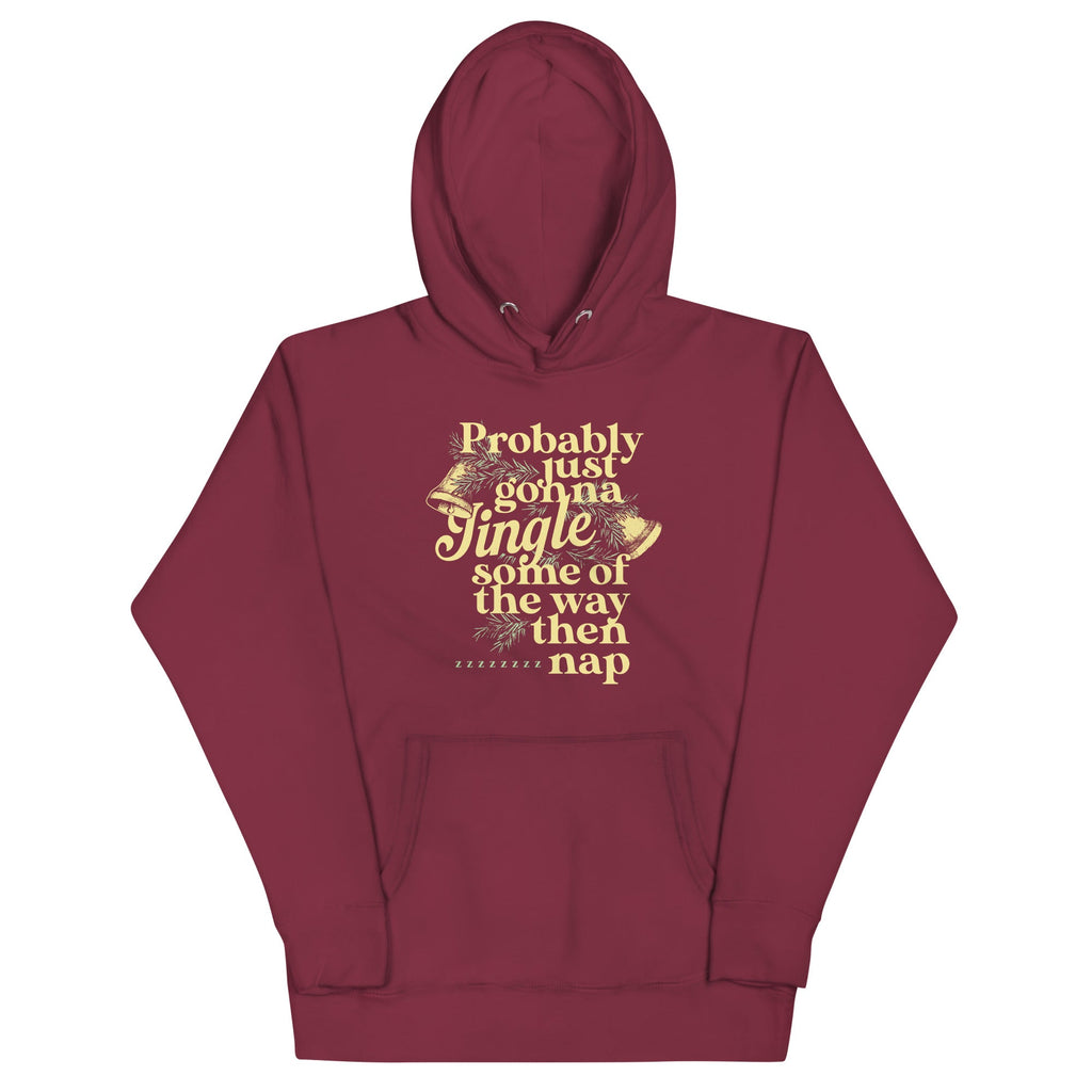 Probably Just Gonna Jingle Some Of The Way Then Nap Unisex Hoodie