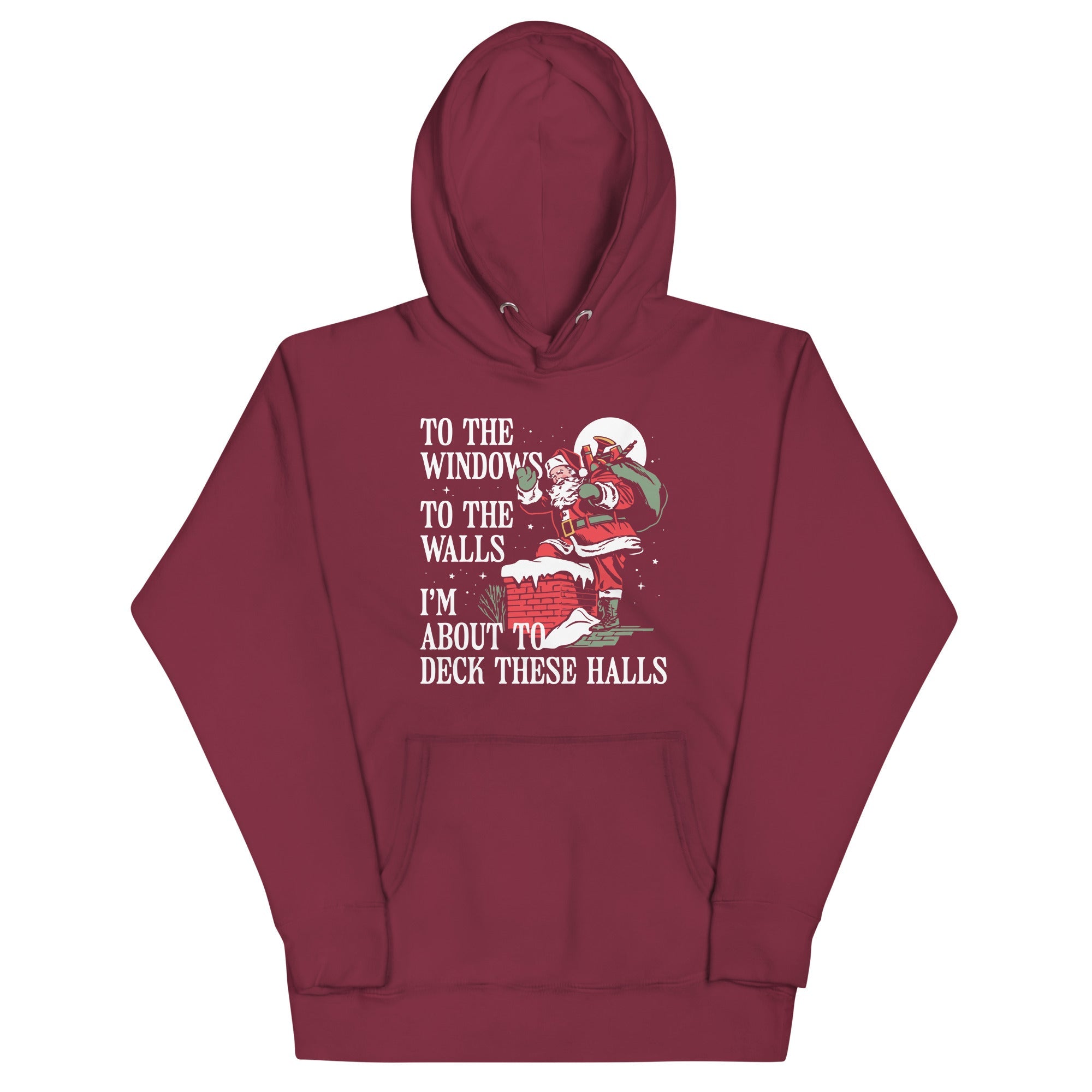 To The Windows To The Walls I'm About To Deck These Halls Unisex Hoodie