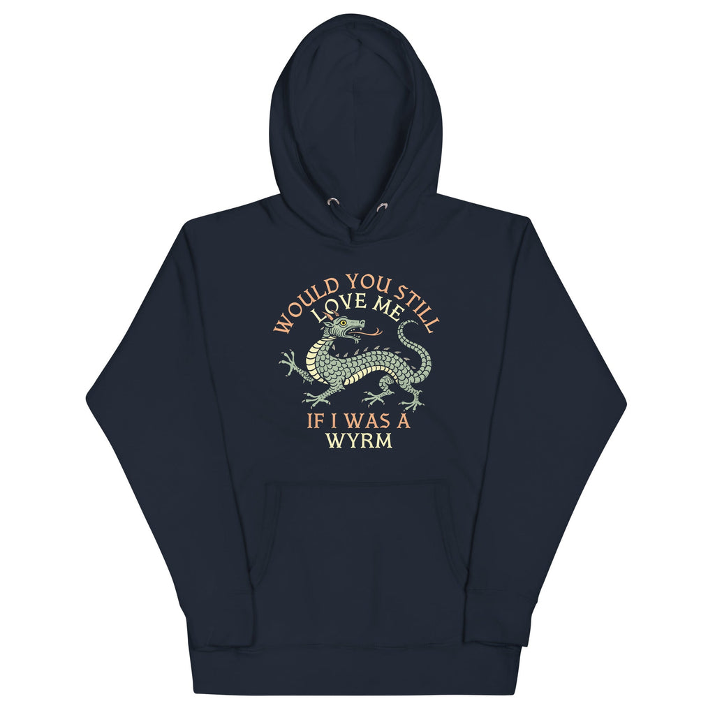 Would You Still Love Me If I Was A Wyrm Unisex Hoodie