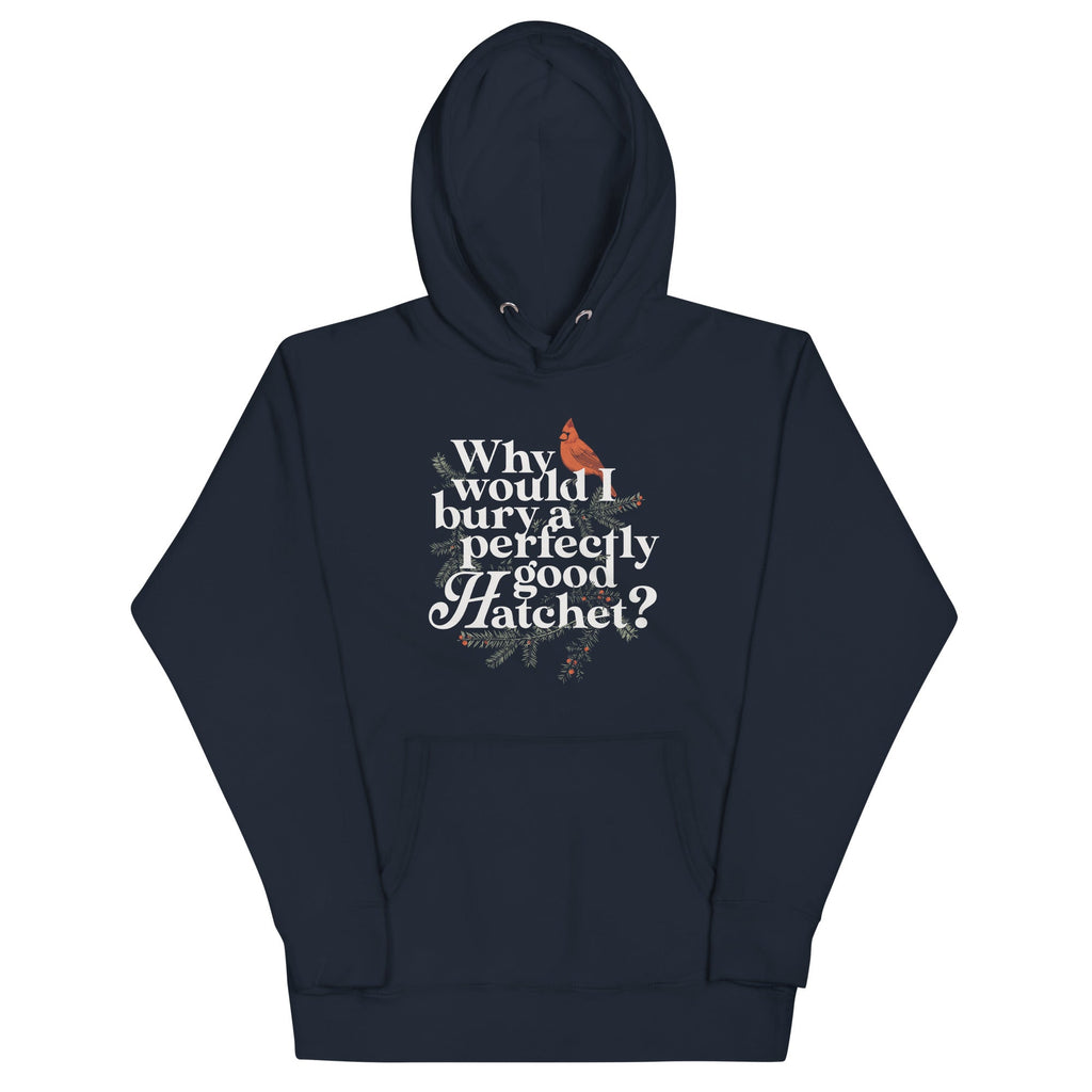 Why Would I Bury A Perfectly Good Hatchet? Unisex Hoodie