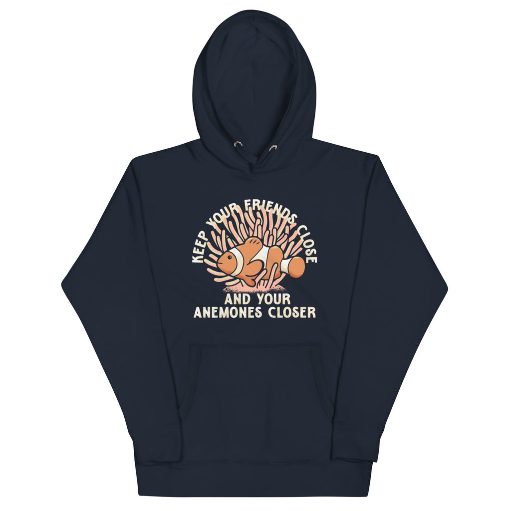 Keep Your Friends Close And Your Anemones Closer Unisex Hoodie