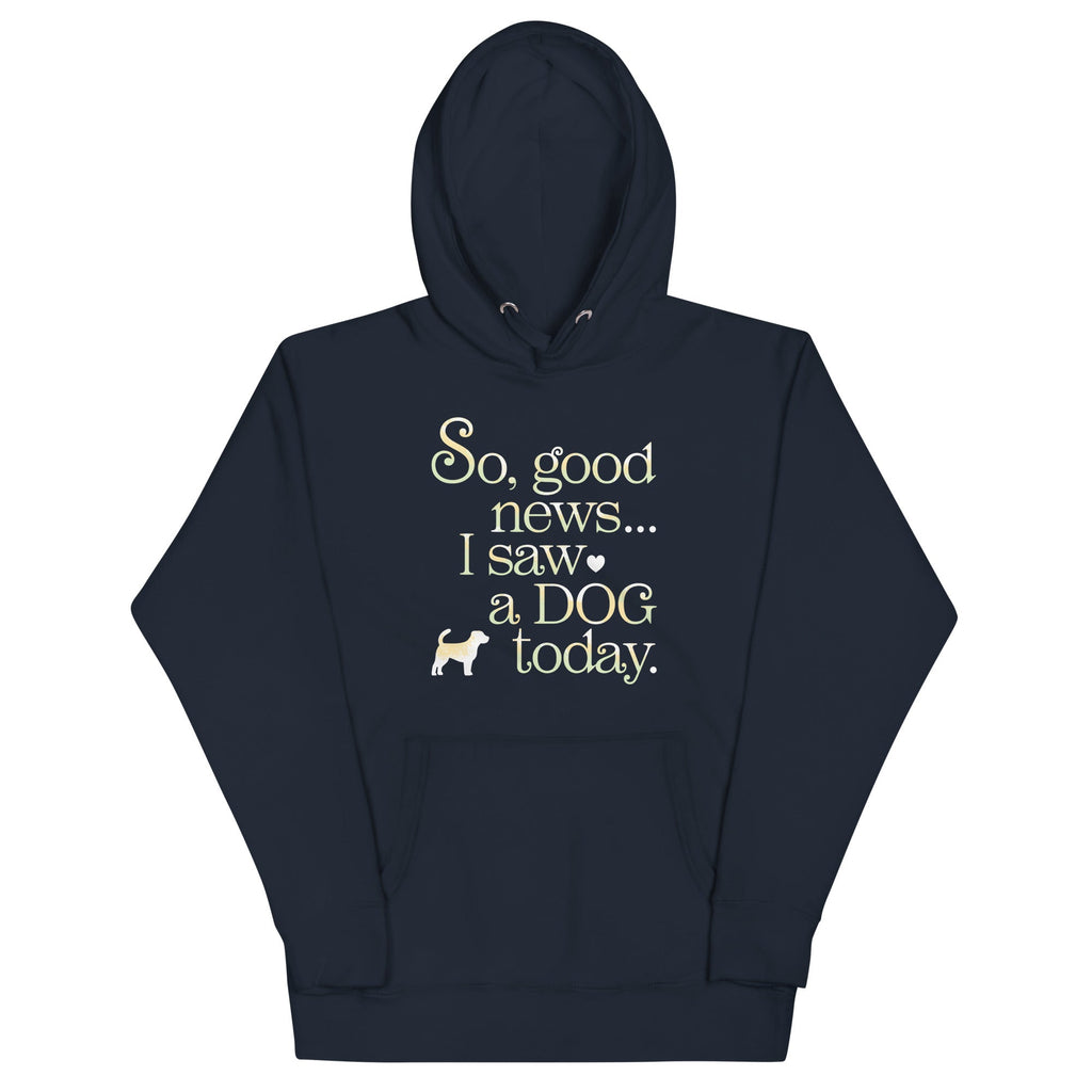 So Good News I Saw A Dog Today Unisex Hoodie