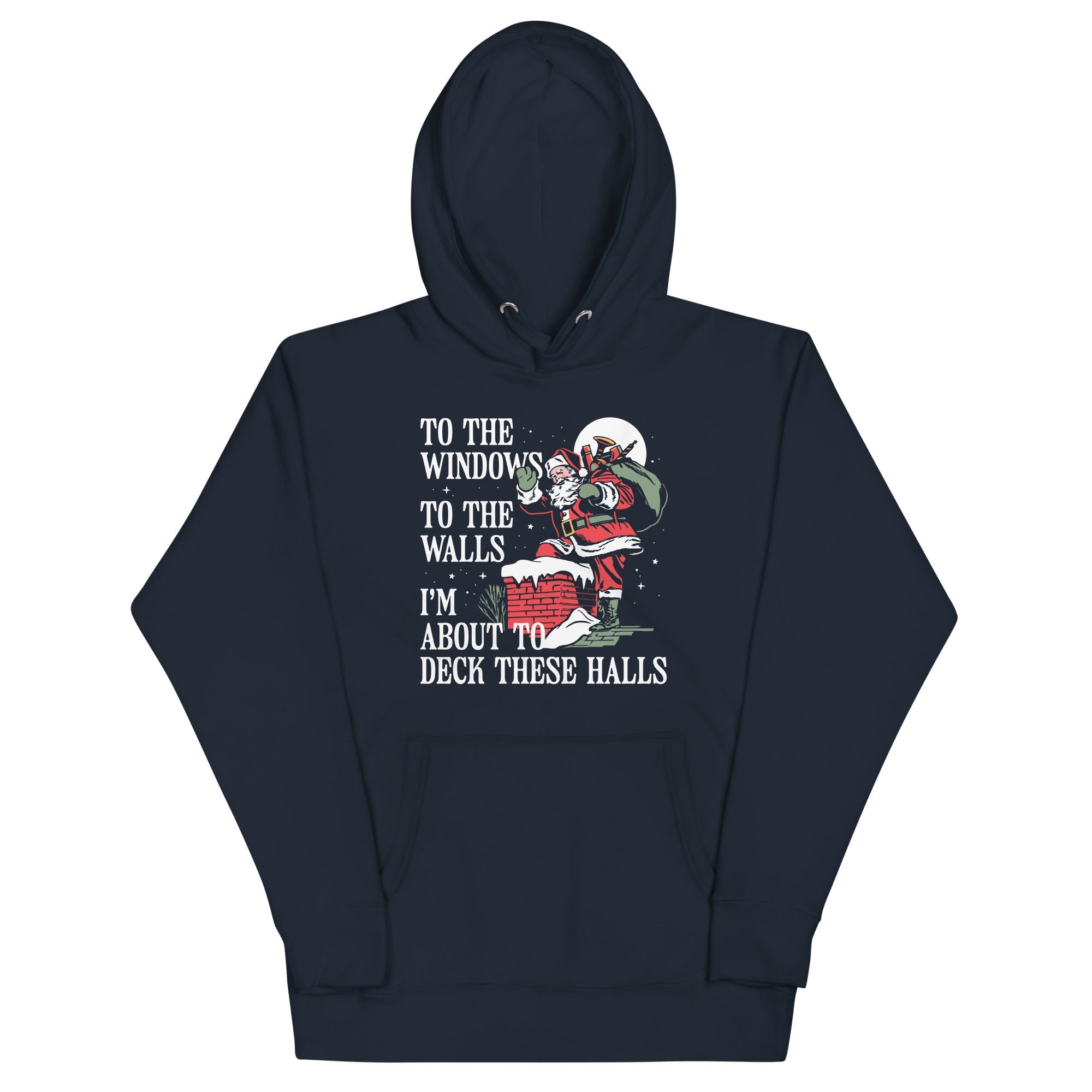 To The Windows To The Walls I'm About To Deck These Halls Unisex Hoodie