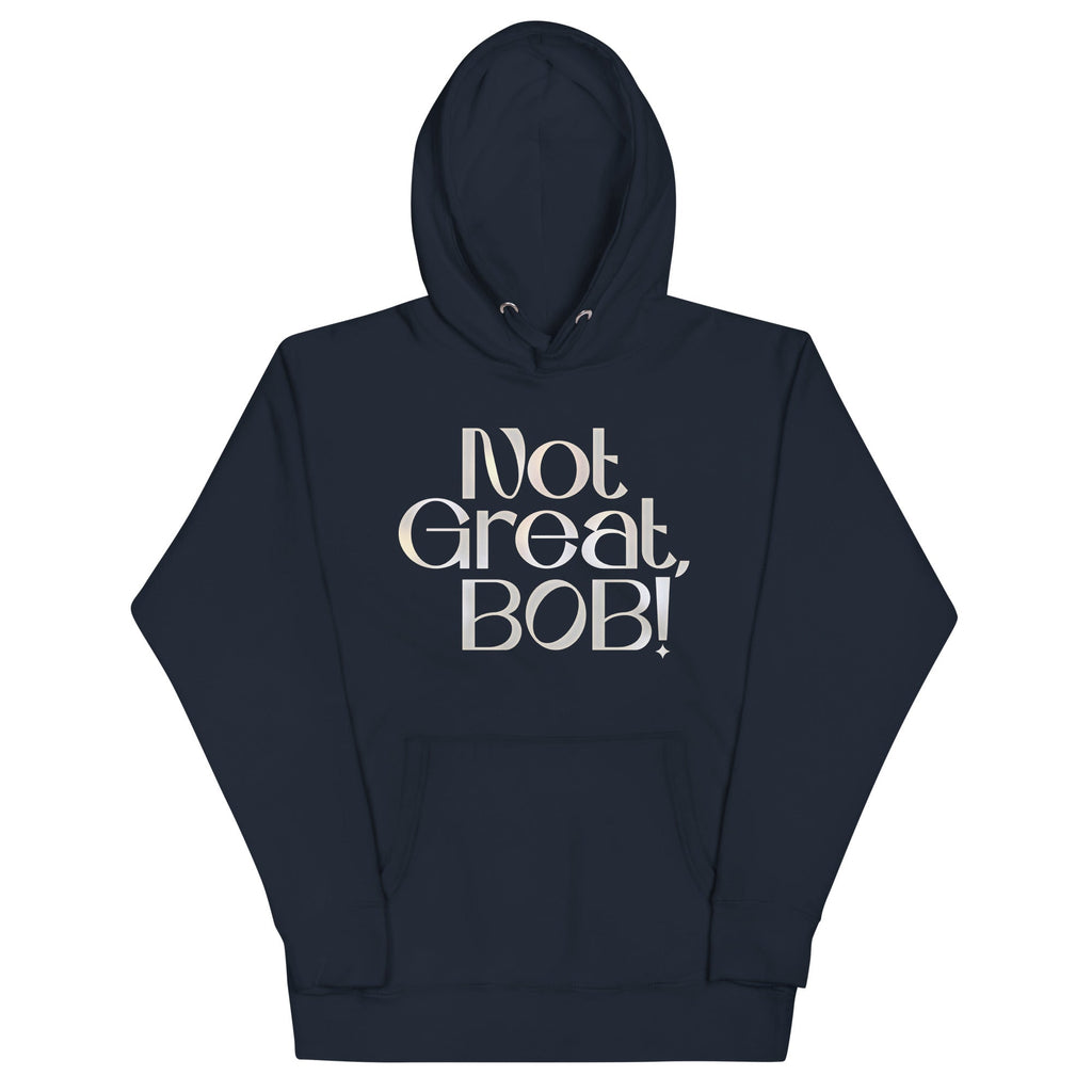 Not Great, Bob! Unisex Hoodie