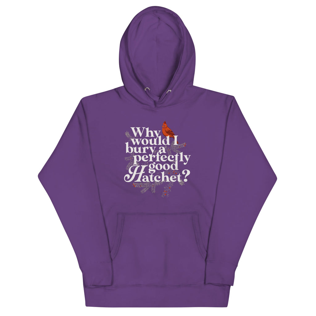 Why Would I Bury A Perfectly Good Hatchet? Unisex Hoodie