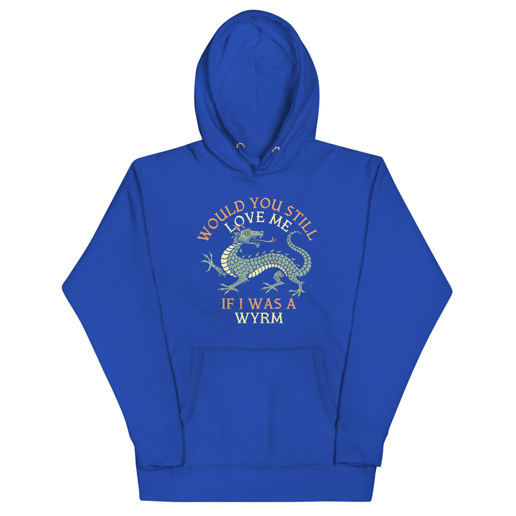 Would You Still Love Me If I Was A Wyrm Unisex Hoodie