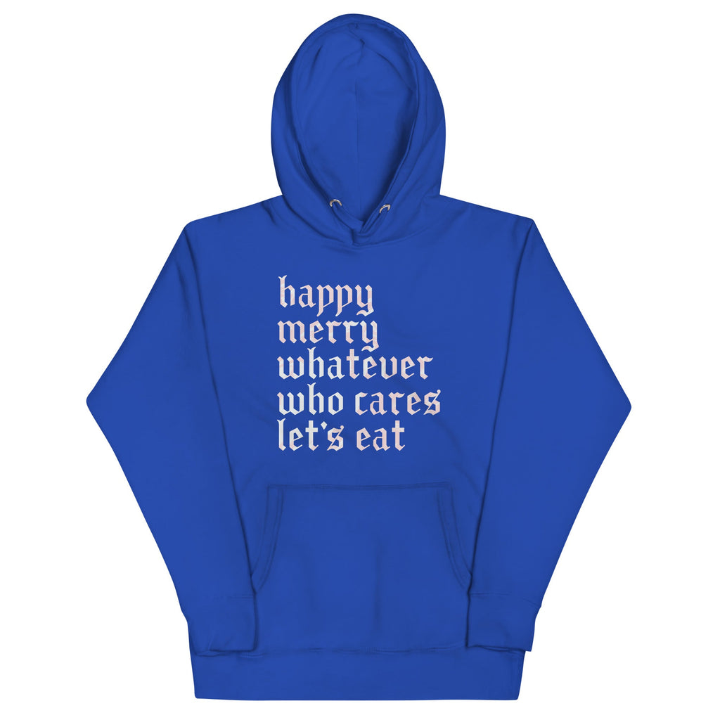Happy Merry Whatever Who Cares Let's Eat Unisex Hoodie