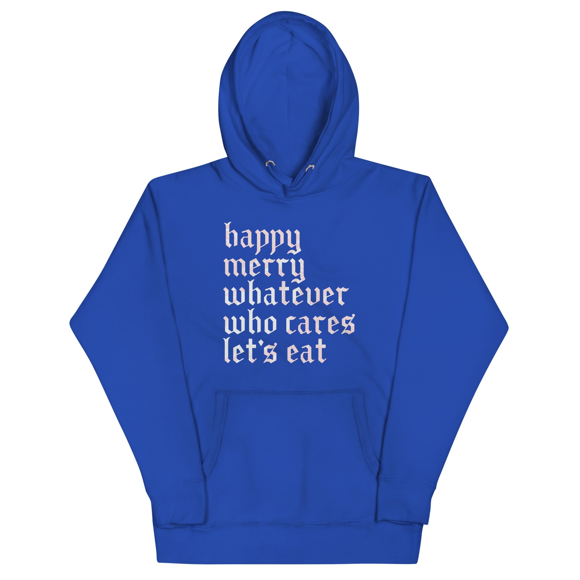 Happy Merry Whatever Who Cares Let's Eat Unisex Hoodie