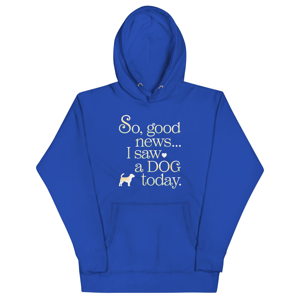 So Good News I Saw A Dog Today Unisex Hoodie
