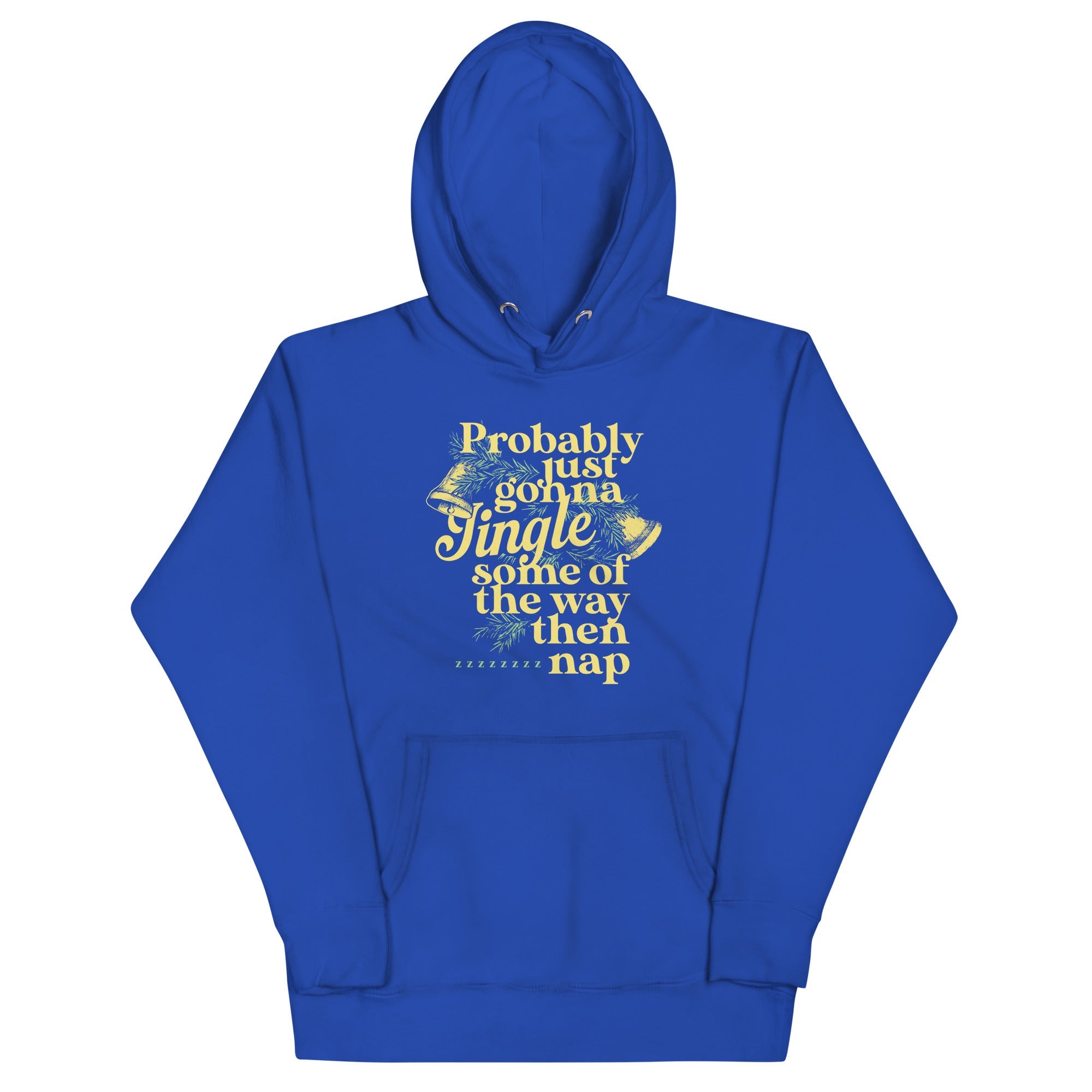 Probably Just Gonna Jingle Some Of The Way Then Nap Unisex Hoodie