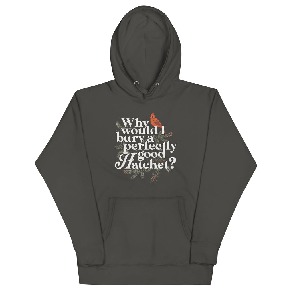 Why Would I Bury A Perfectly Good Hatchet? Unisex Hoodie
