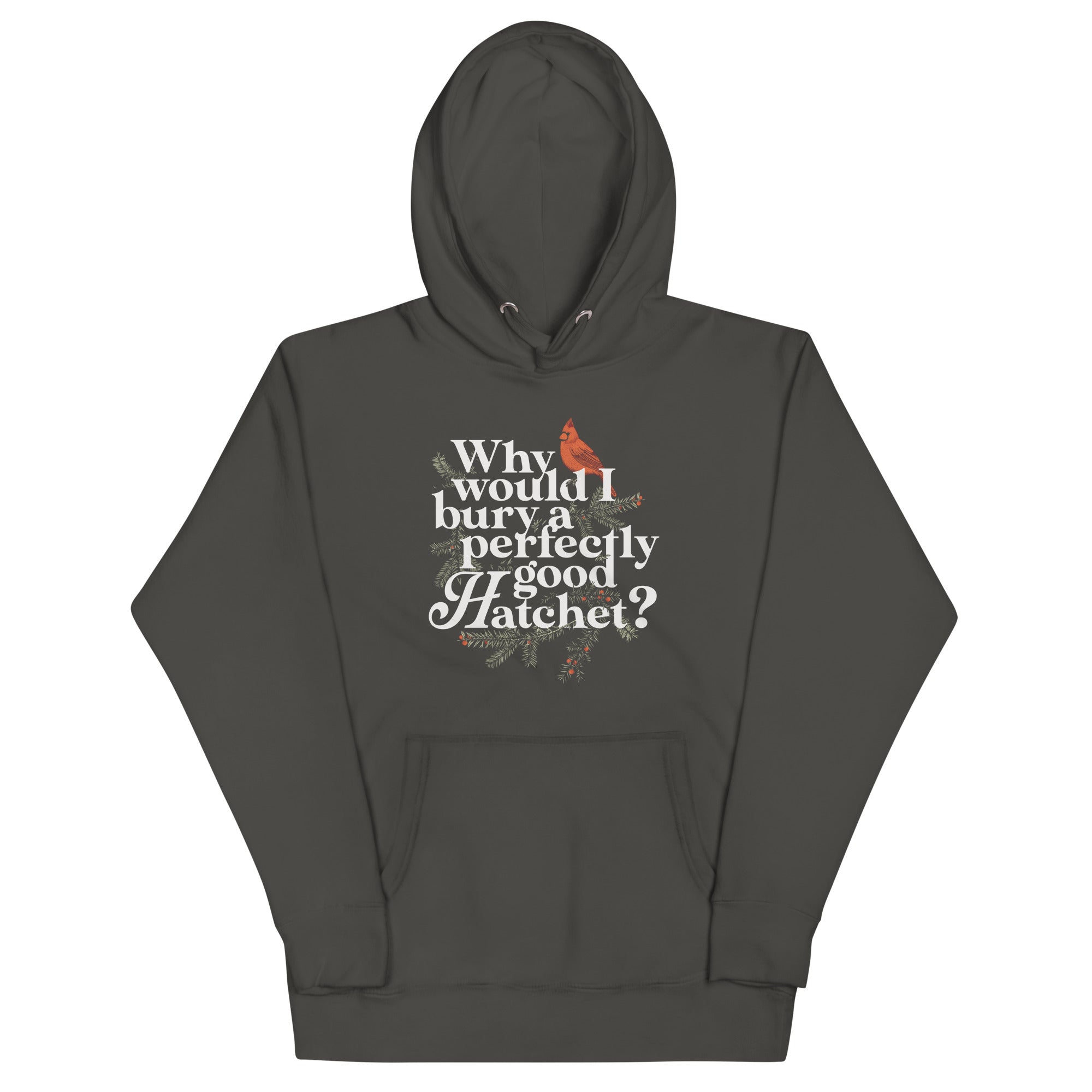 Why Would I Bury A Perfectly Good Hatchet? Unisex Hoodie