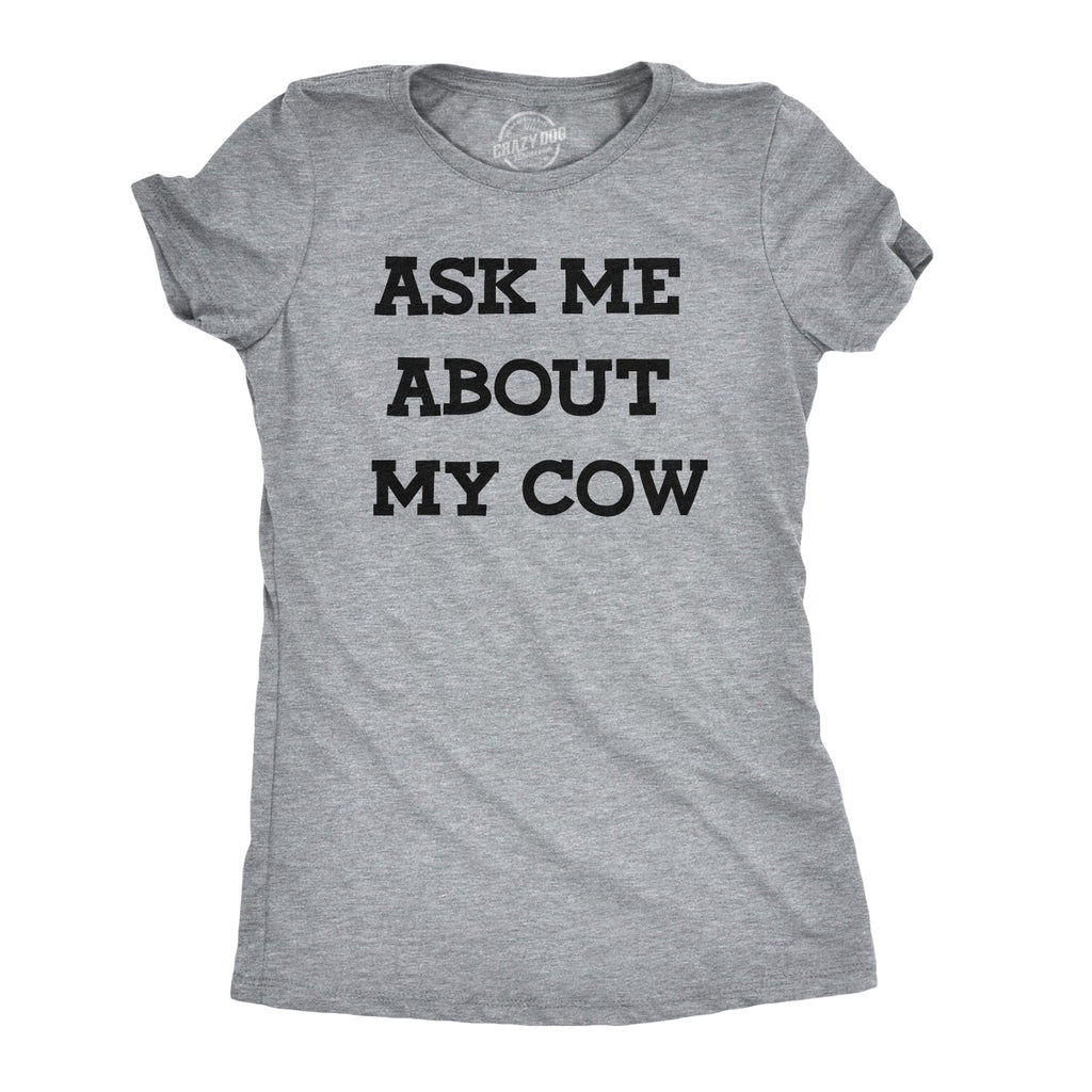 Ask Me About My Cow Women's T Shirt