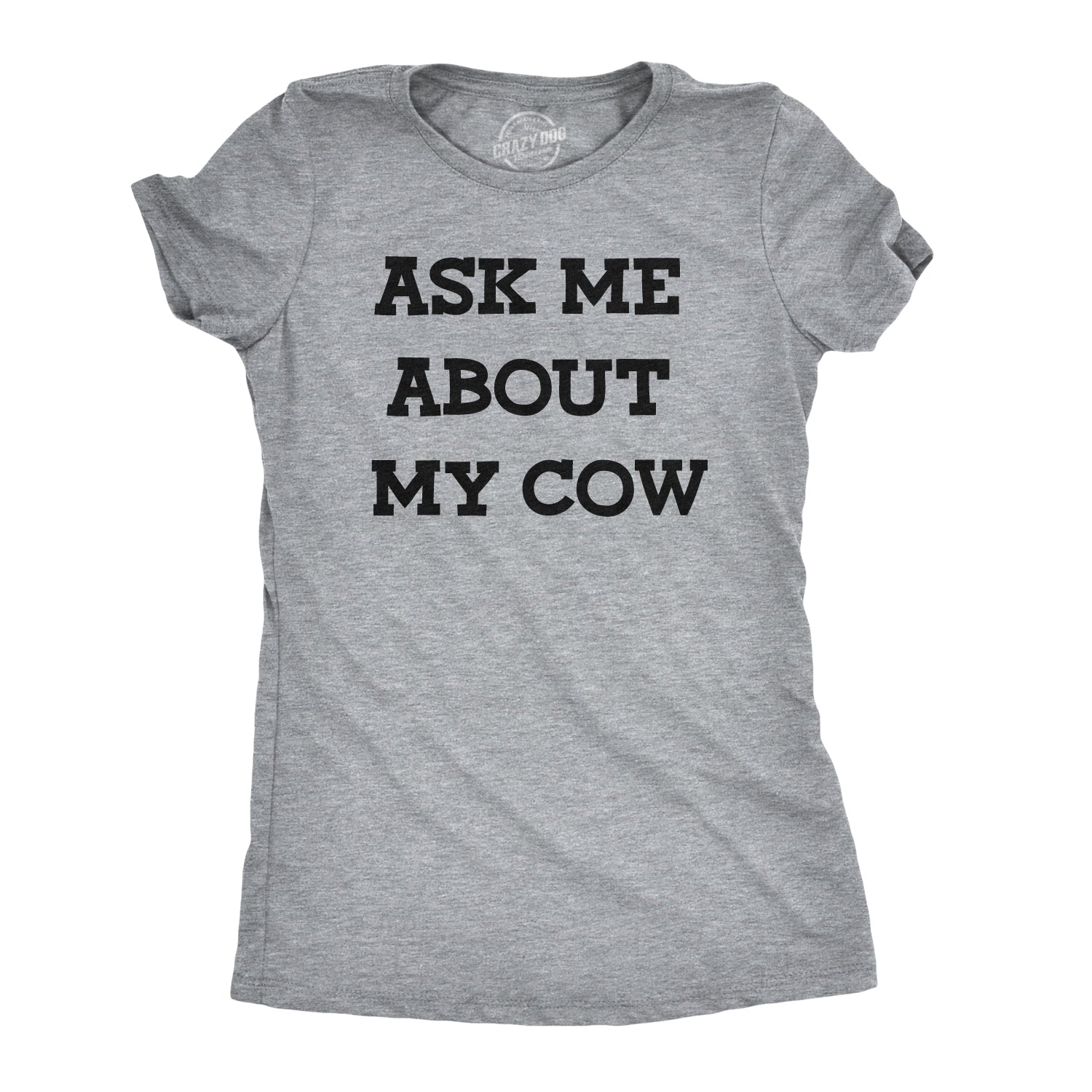 Ask Me About My Cow Women's T Shirt