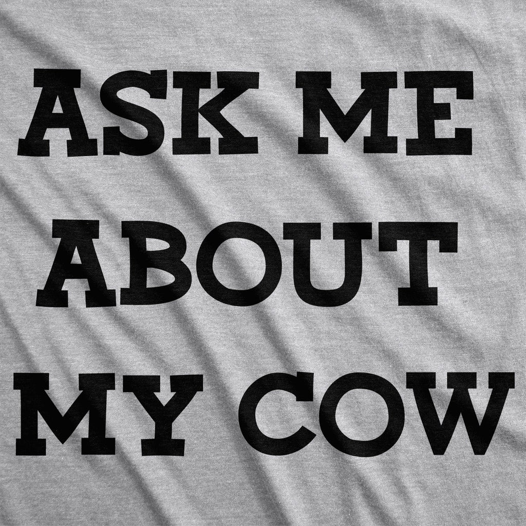 Ask Me About My Cow Women's T Shirt