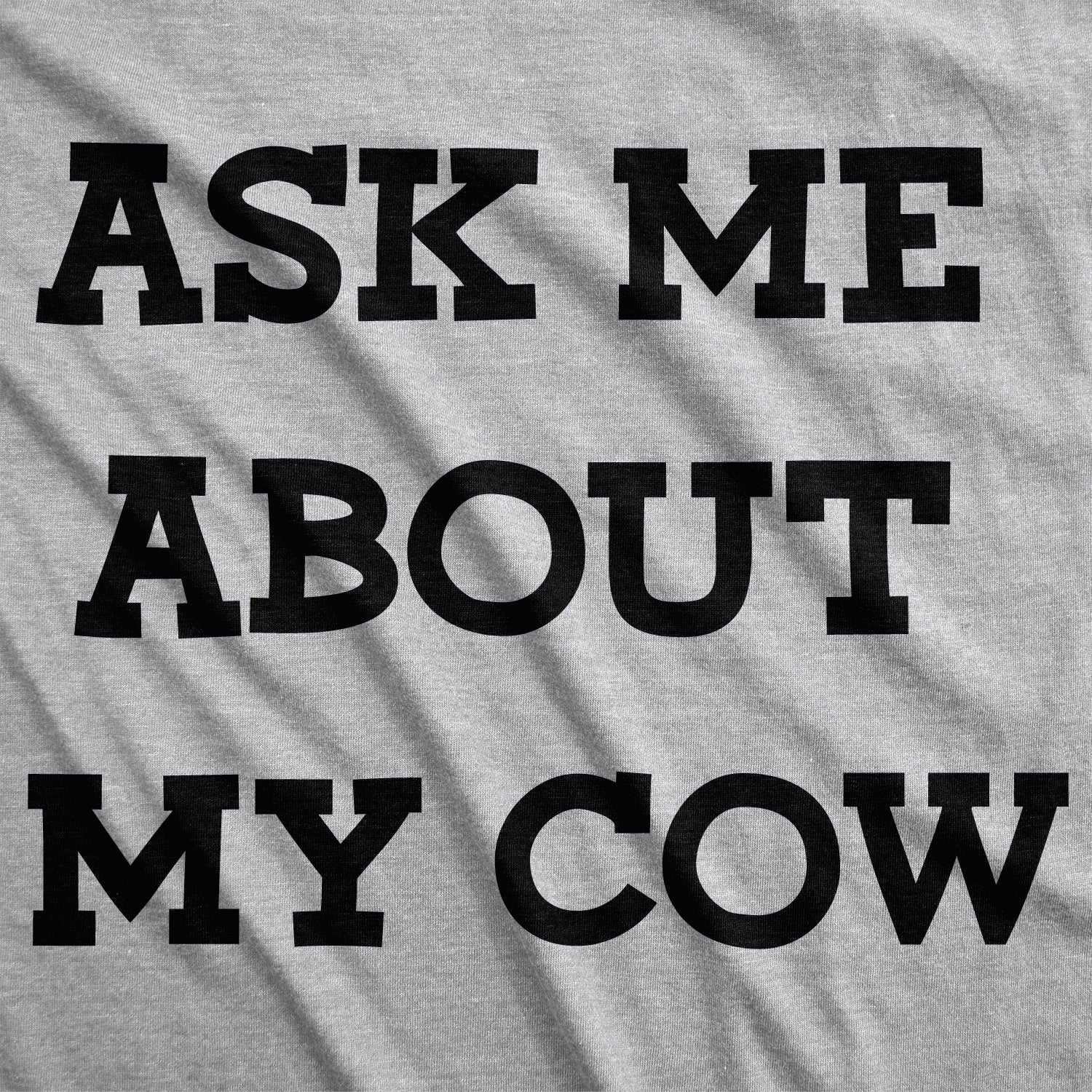 Ask Me About My Cow Women's T Shirt