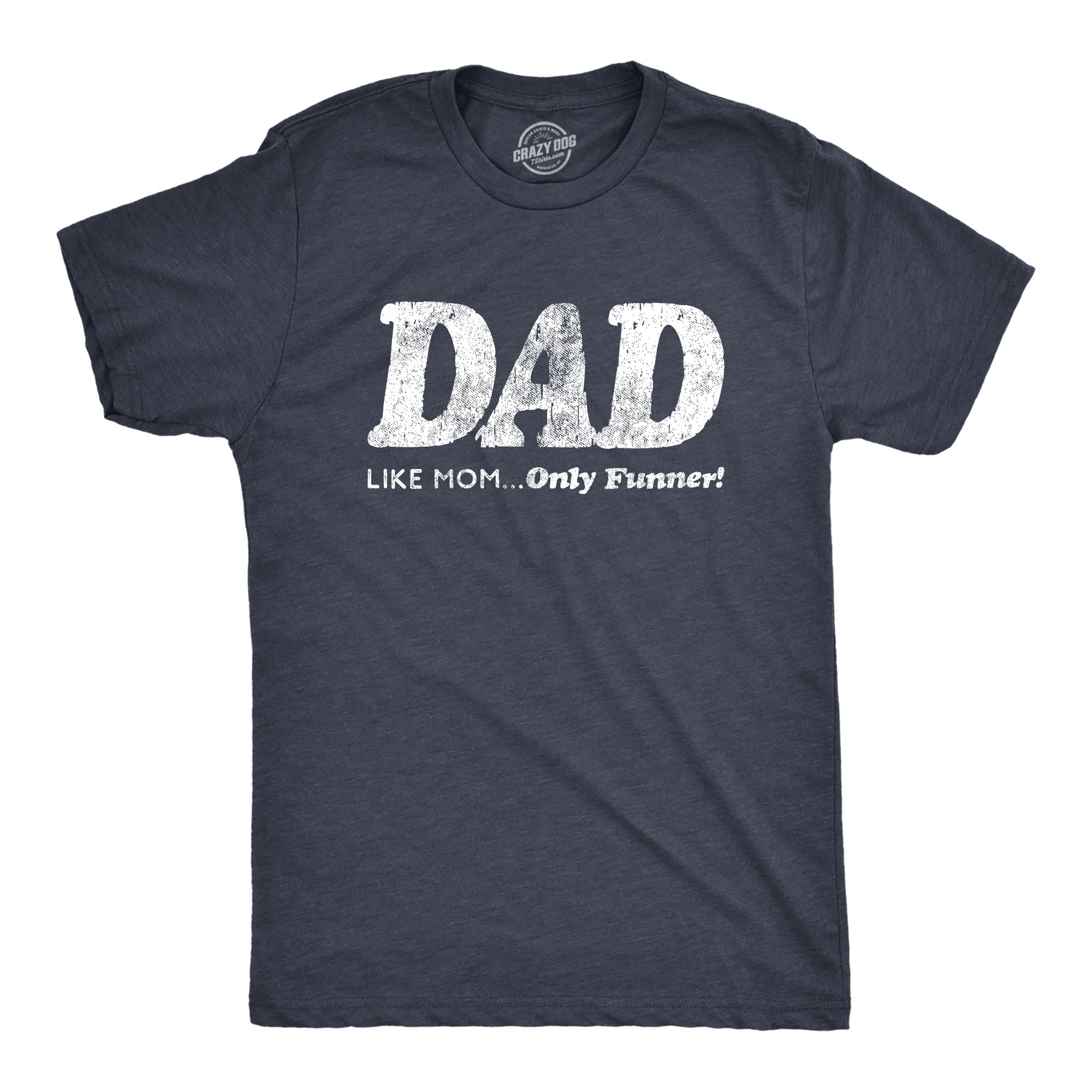 Dad, Like Mom Only Funnier Men's T Shirt