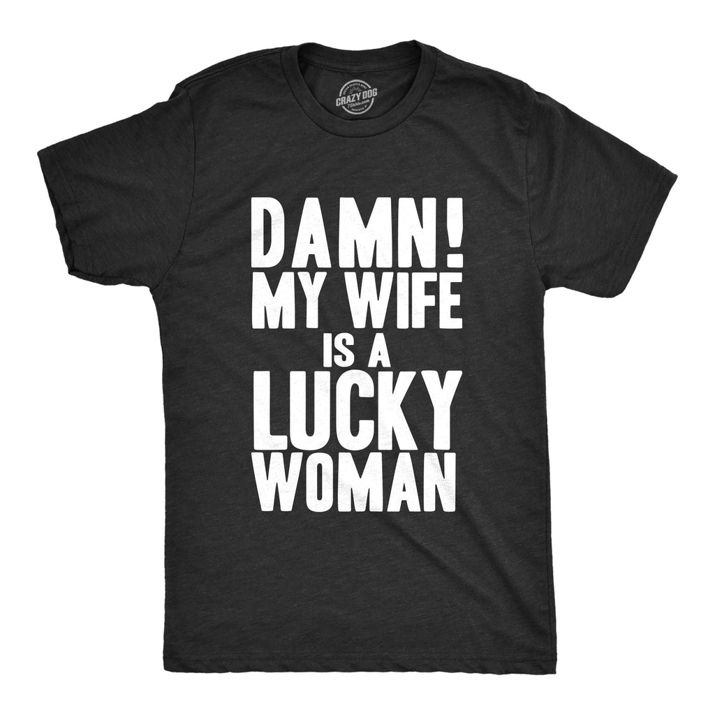 Damn My Wife Is A Lucky Woman Men's T Shirt