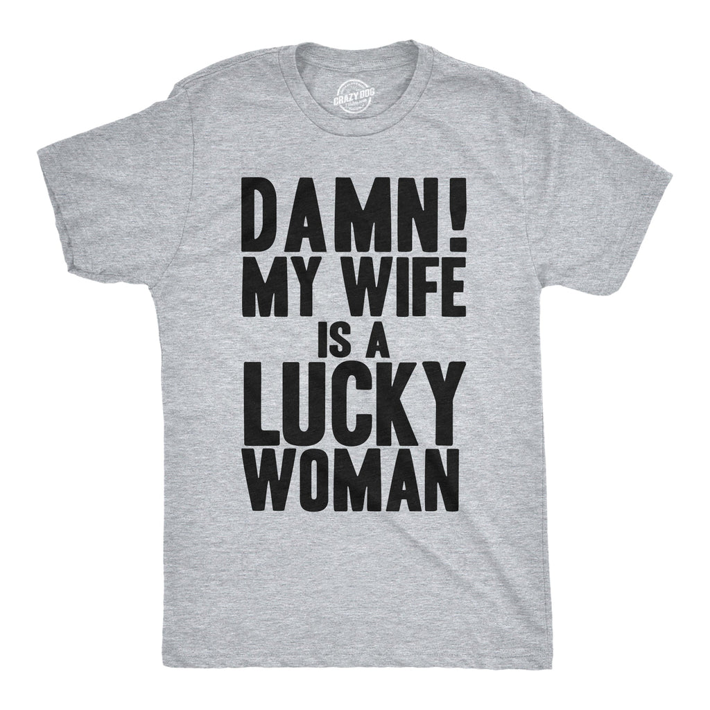 Damn My Wife Is A Lucky Woman Men's T Shirt