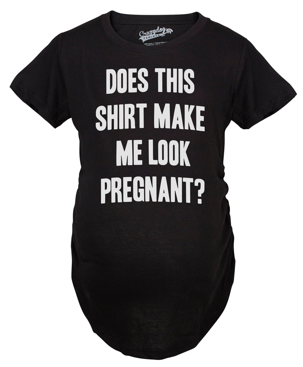 Does This Shirt Make Me Look Pregnant Maternity T Shirt