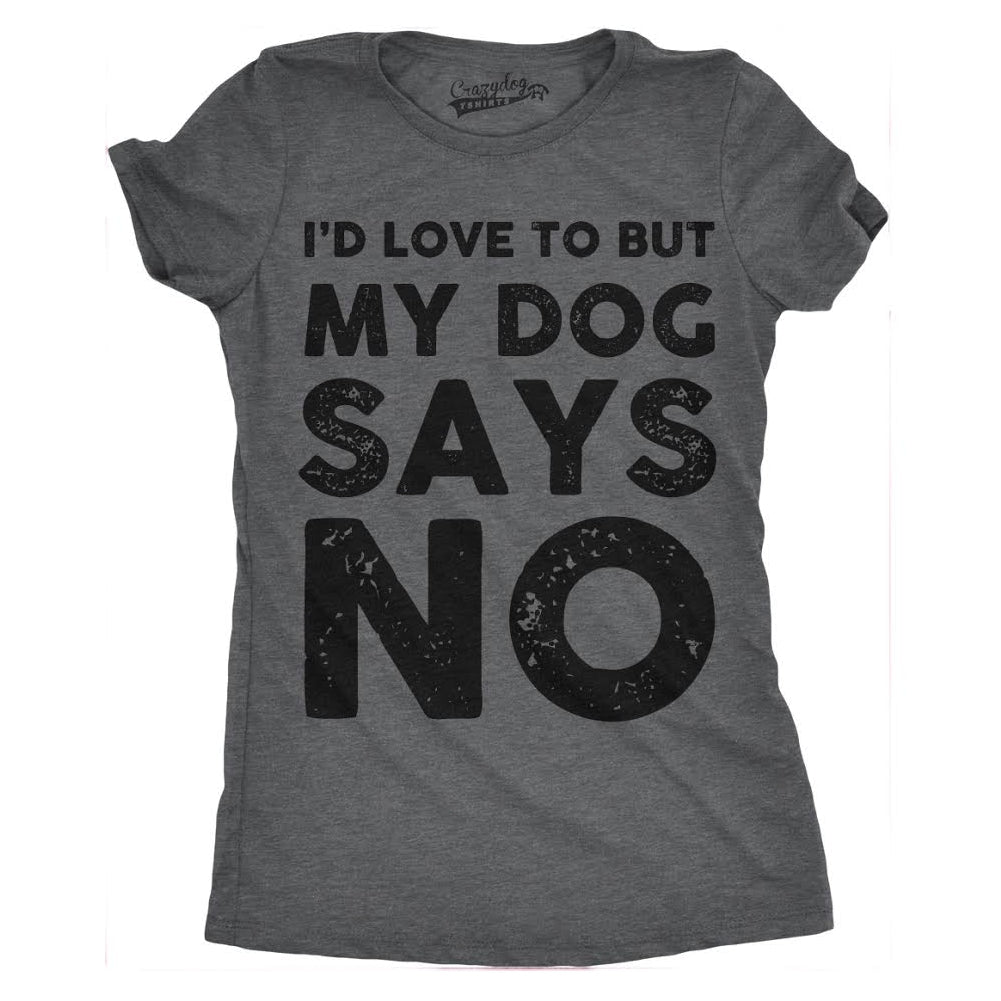 My Dog Says No Women's T Shirt