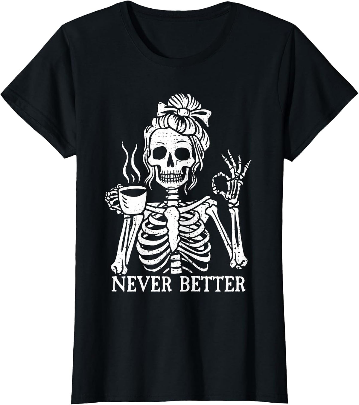 Messy Bun Drinking Coffee Never Better Skeleton Unisex T-shirt, Sweatshirt, Hoodie (1)
