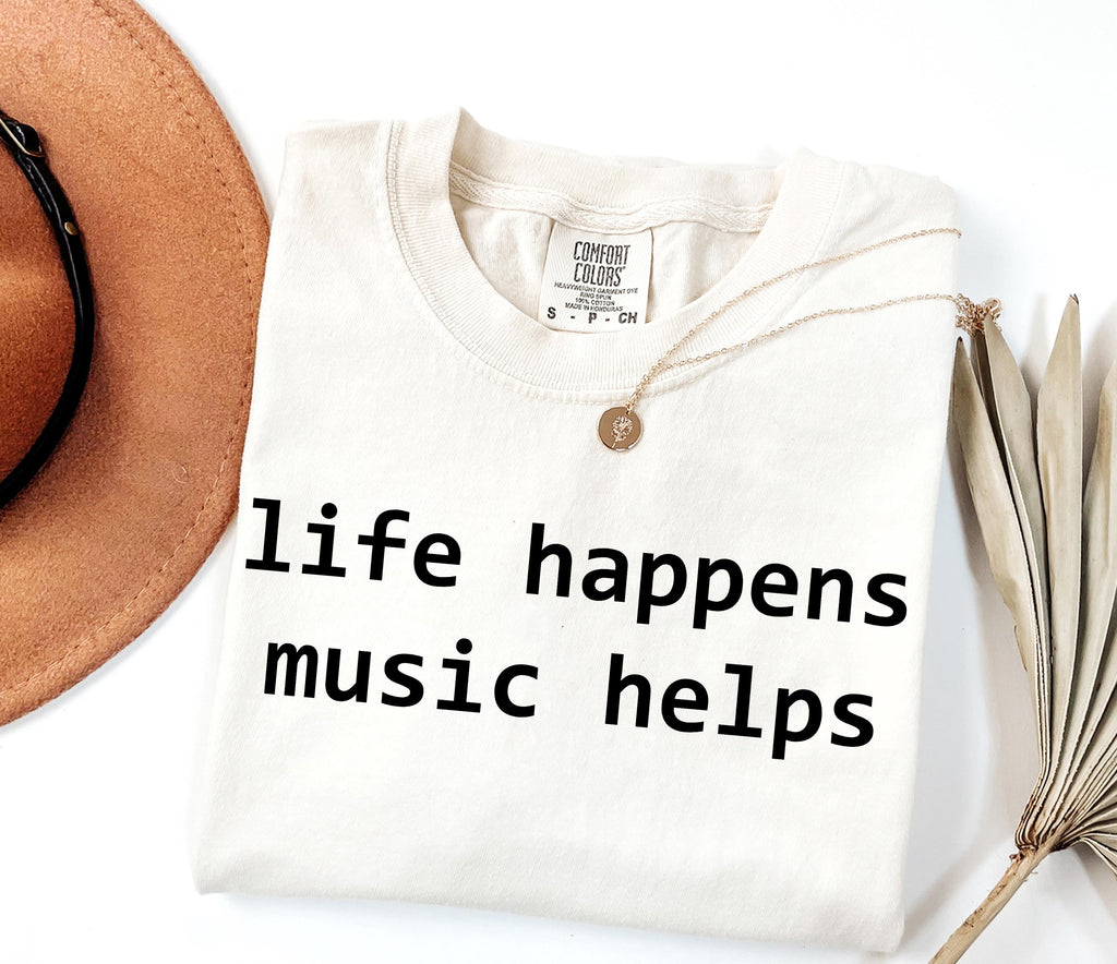 Comfort Colors Life Happens Music Helps Music Lover Tee Mental Health Suppor Musician Simple Quote Tee Music Therapy (3)