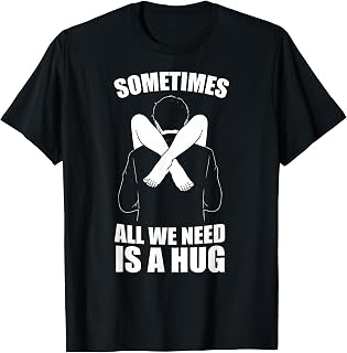 Sometimes Need Hug Unisex T-shirt, Sweatshirt, Hoodie (1)