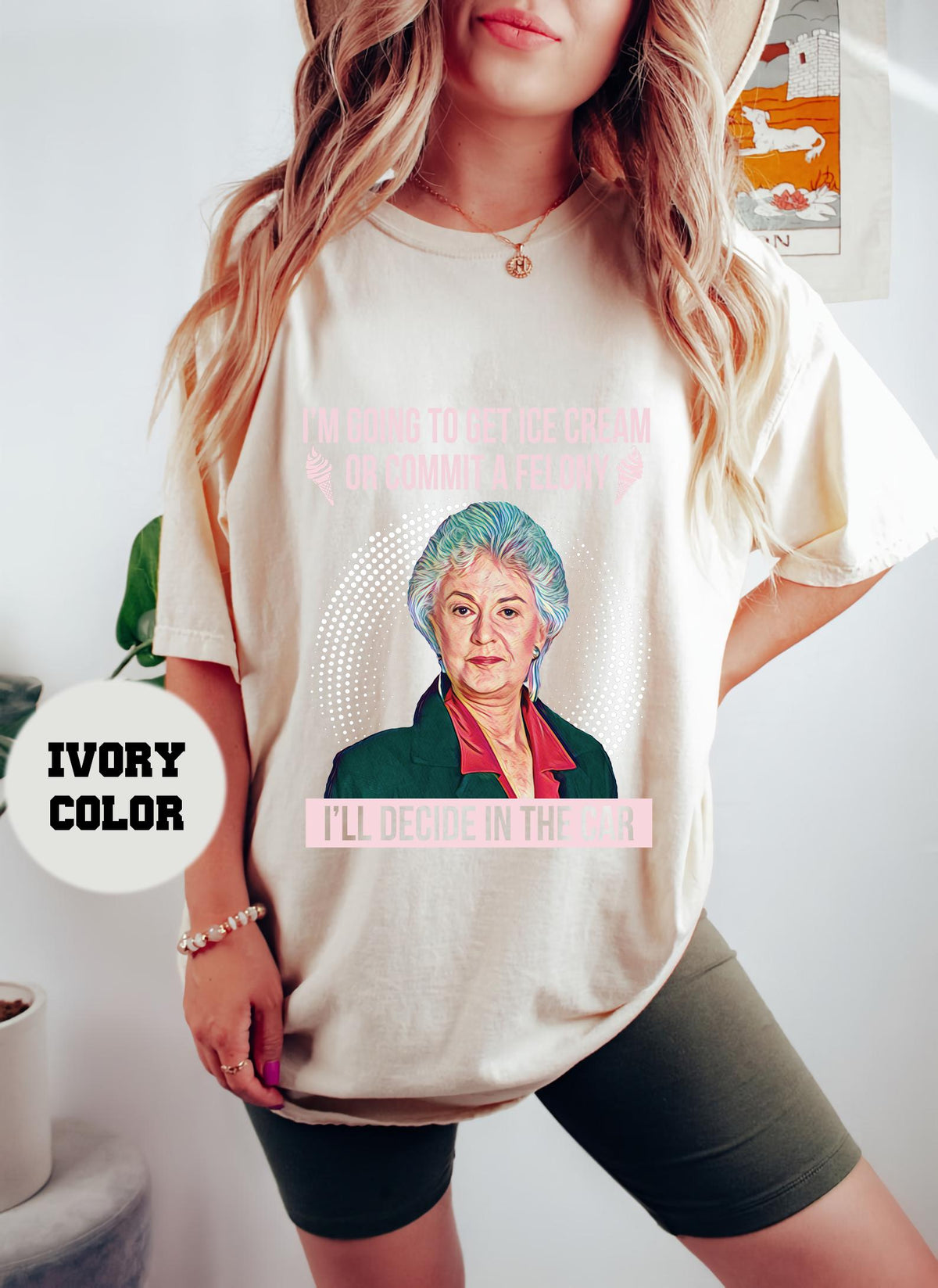 I'M Going Get Ice Cream Commit Felony Vintage Comfort Colors Dorothy Zbornak Golden Stay Golden (2)