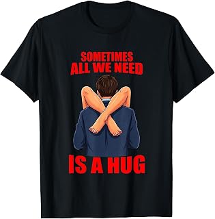 Sometimes Need Hug Sarcasm Saying Unisex T-shirt, Sweatshirt, Hoodie (1)