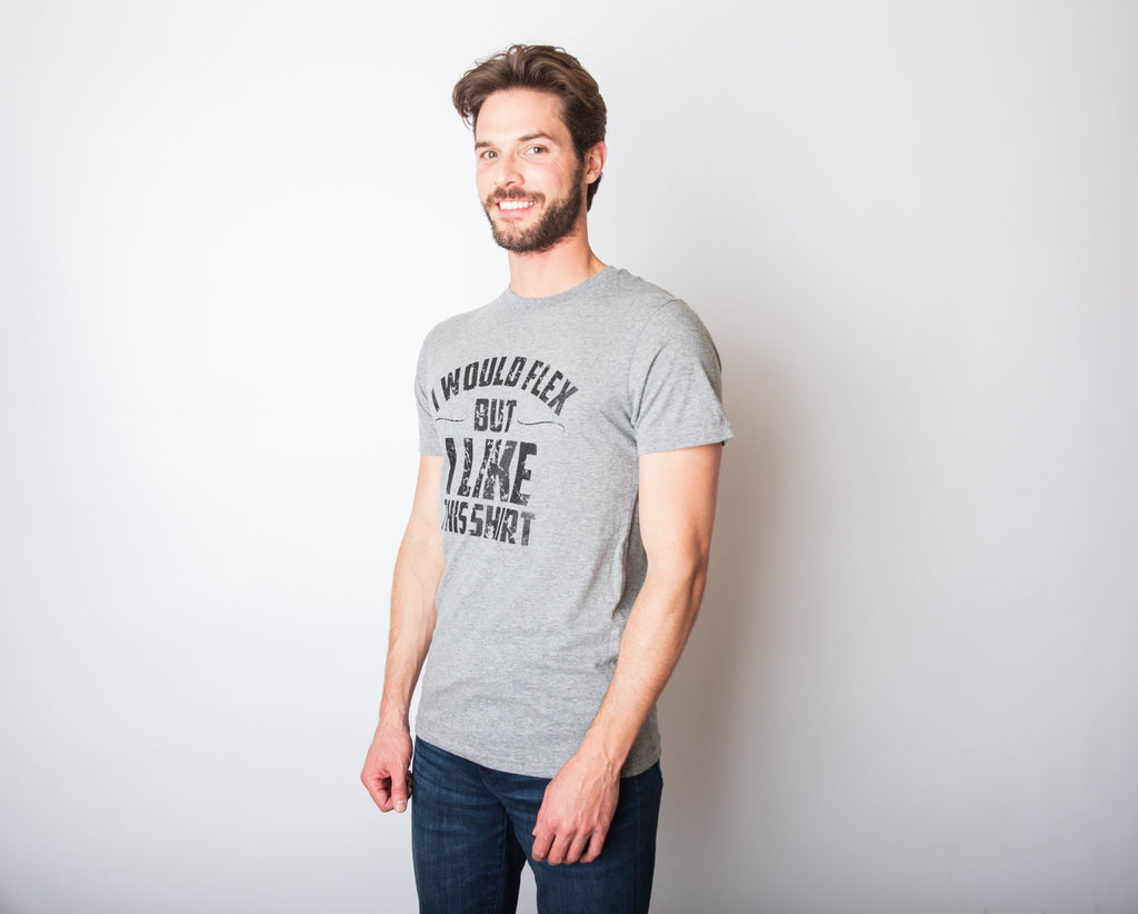 I Would Flex But I Like This Shirt Men's T Shirt