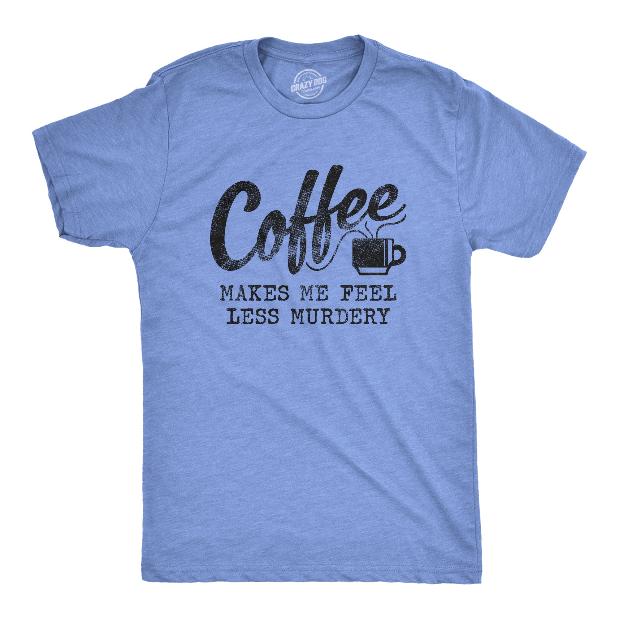 Coffee Makes Me Feel Less Murdery Men's T Shirt