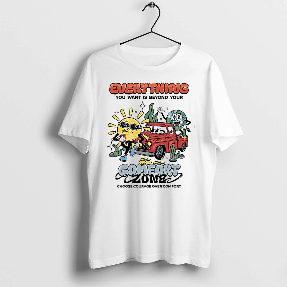 Everything You Want Is Beyond Your Comfort Zone Choose Courage Over Comfort 0 Tshirts Sweater