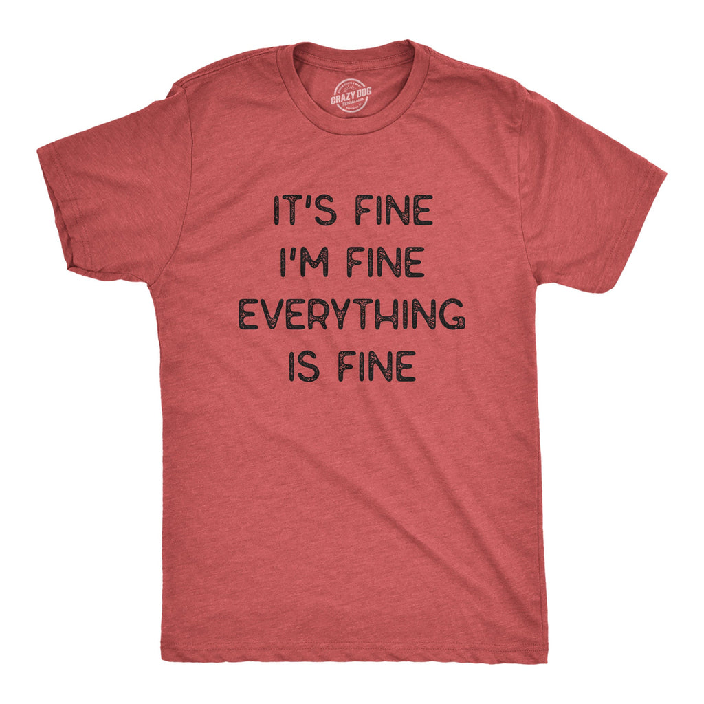 Everything Is Fine Men's T Shirt