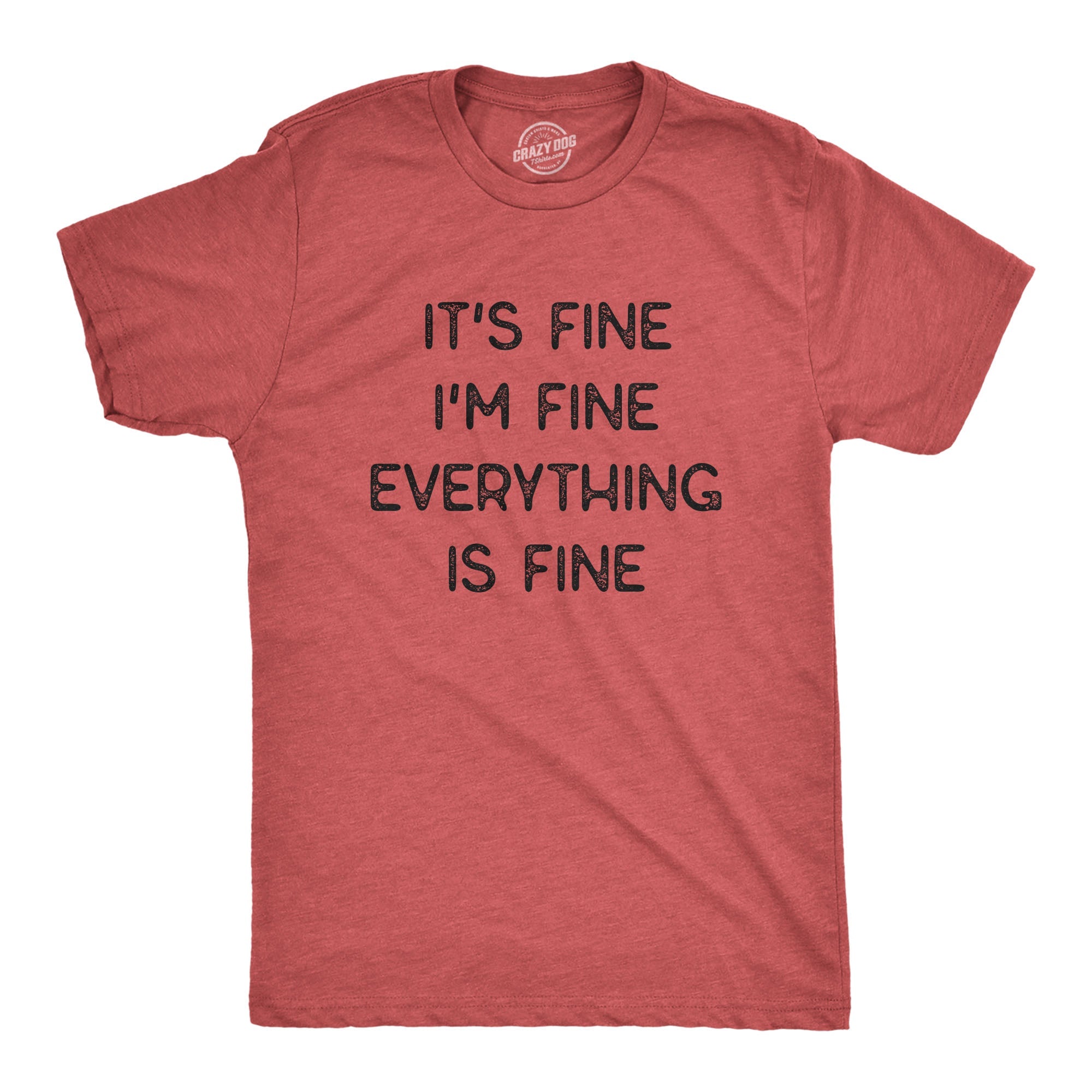 Everything Is Fine Men's T Shirt