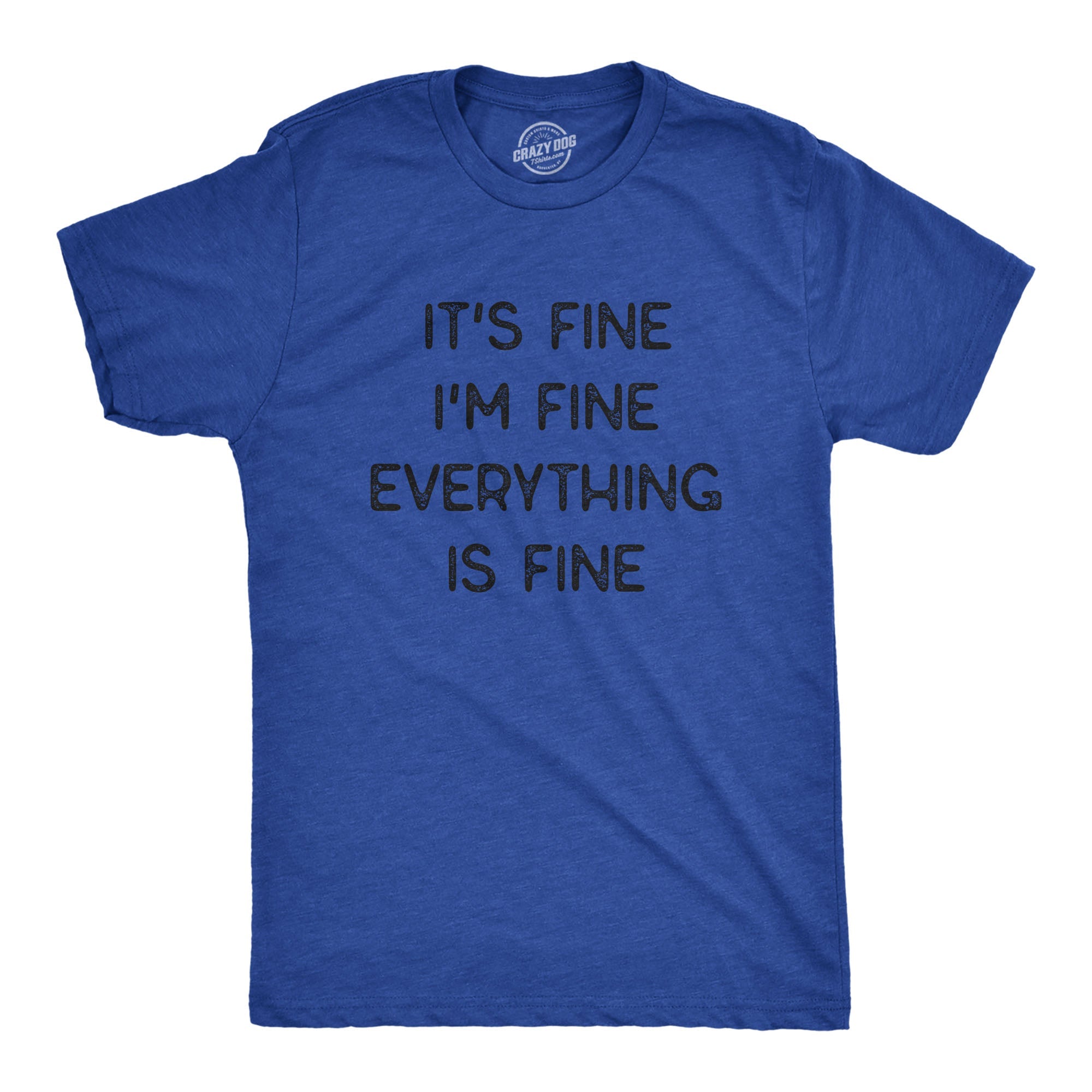 Everything Is Fine Men's T Shirt