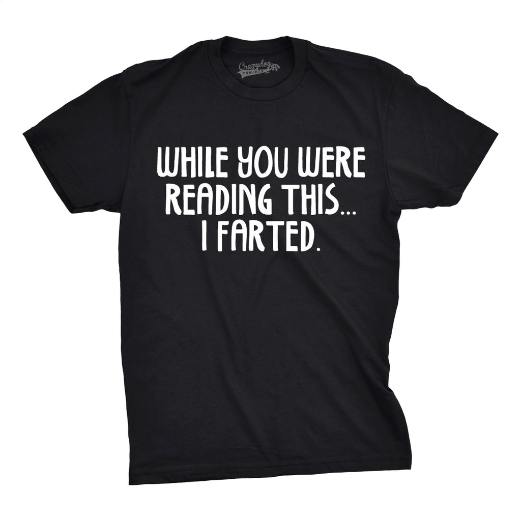 While You Were Reading This I Farted Men's T Shirt