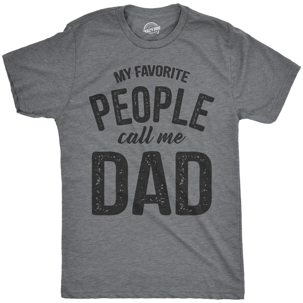 My Favorite People Call Me Dad Men's T Shirt