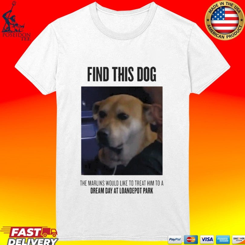 Find This Dog The Marlins Would Like To Treat Him T-shirt