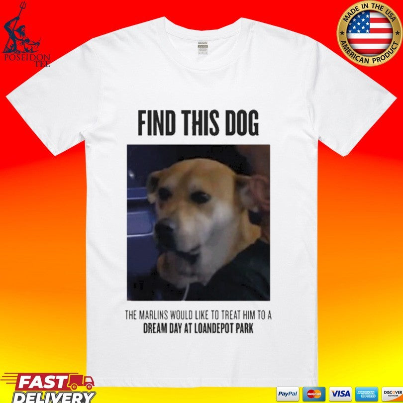 Find This Dog The Marlins Would Like To Treat Him T-shirt