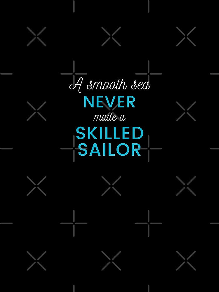 "A smooth sea never made a skilled sailor" Motivational Quote Design by 4You-and-All