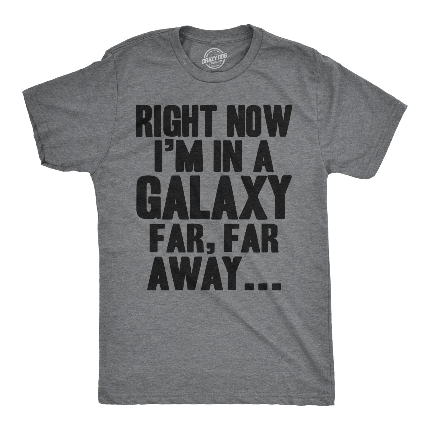Right Now I'm In a Galaxy Far, Far Away Men's T Shirt