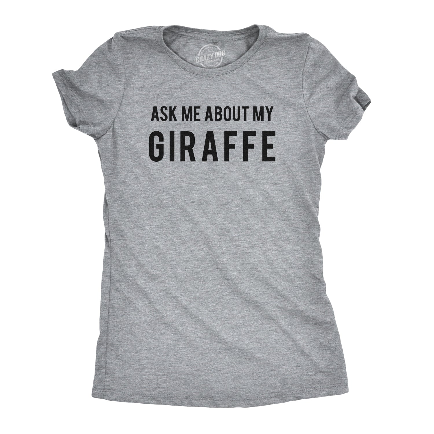 Ask Me About My Giraffe Women's T Shirt