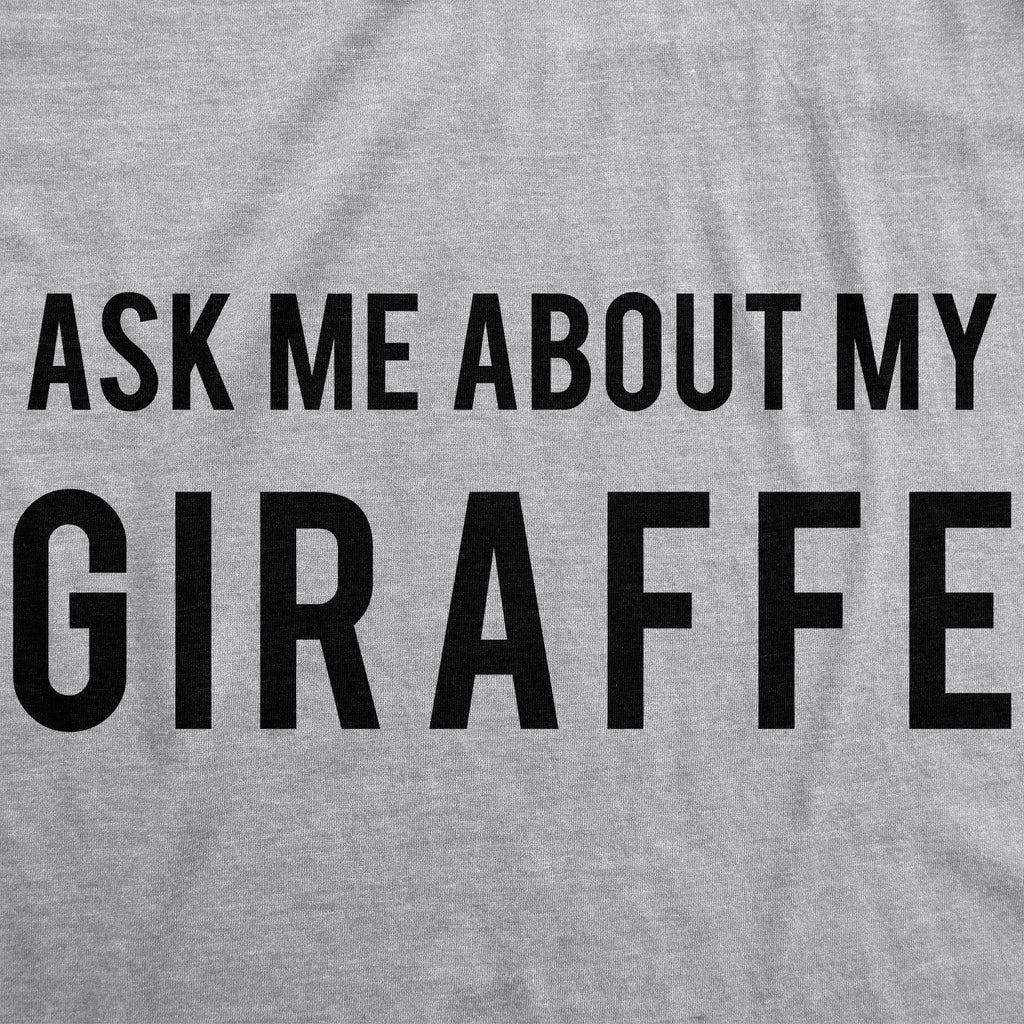 Ask Me About My Giraffe Men's T Shirt
