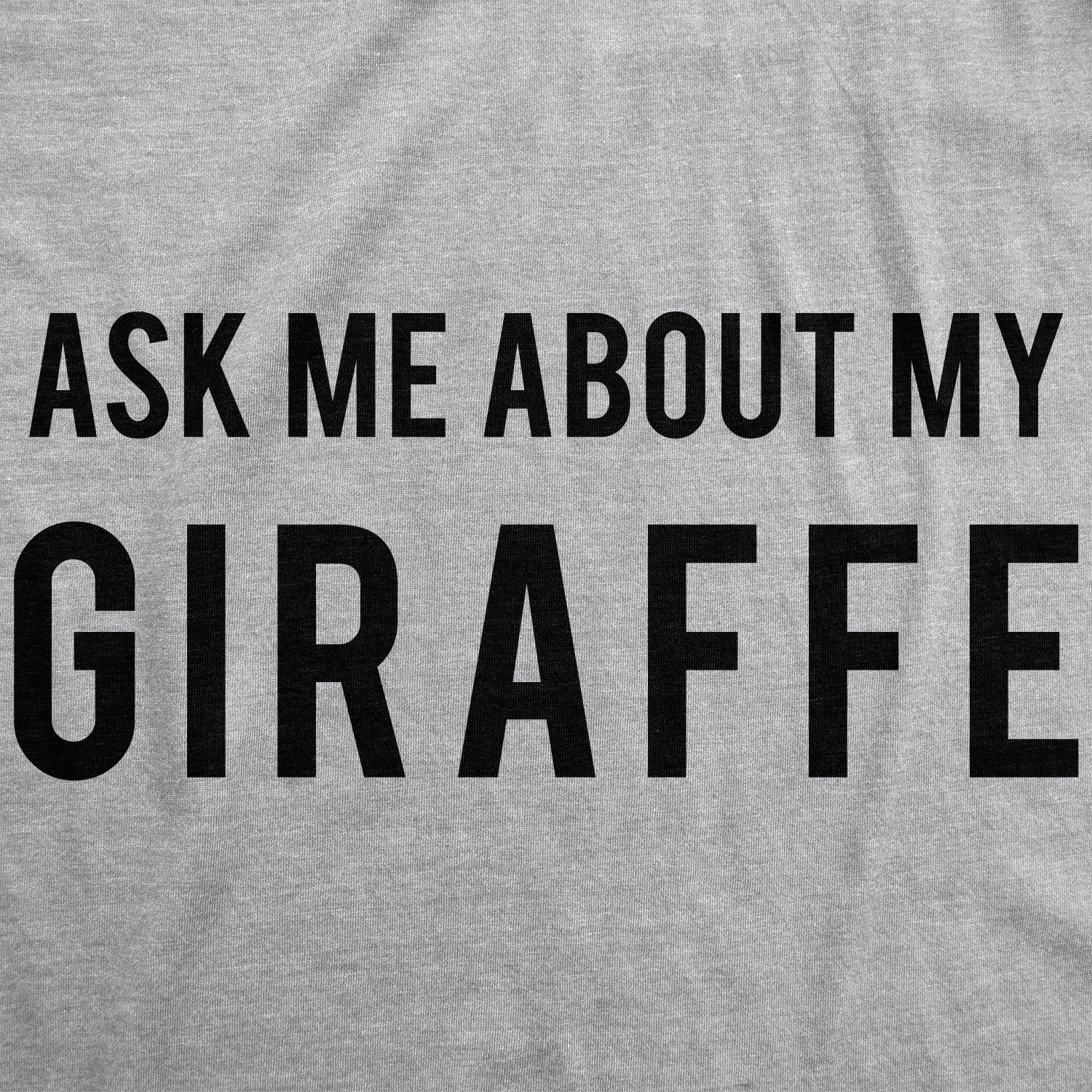 Ask Me About My Giraffe Men's T Shirt
