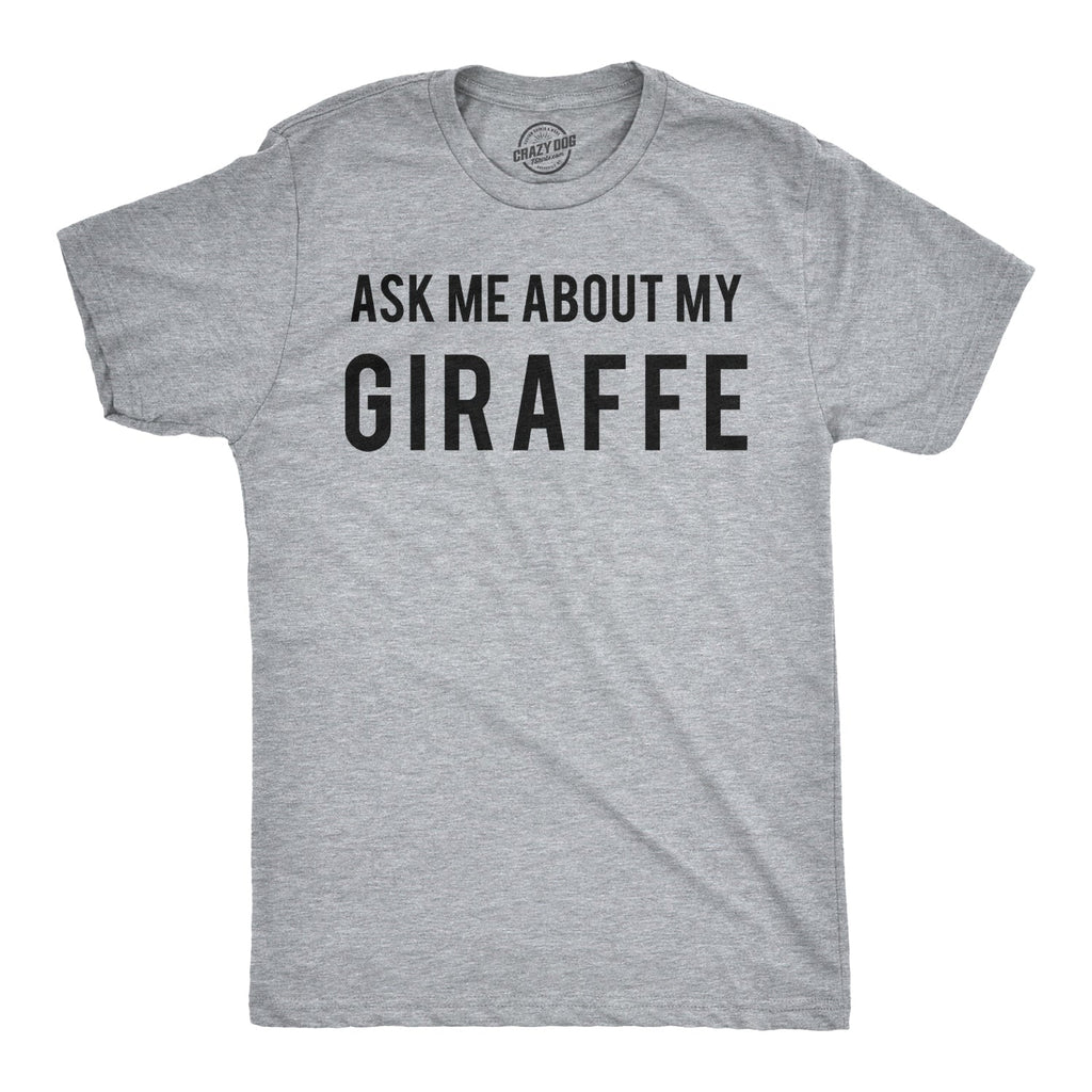 Ask Me About My Giraffe Men's T Shirt